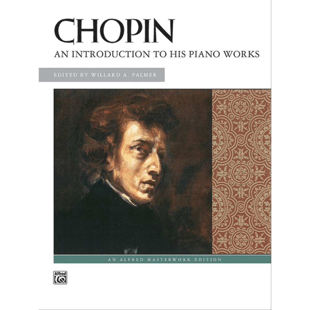 Chopin: An Introduction to His Piano Works - Alfred Masterwork Edition
